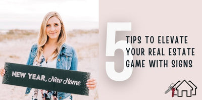 5 Tips to Elevate Your Real Estate Game with Signs