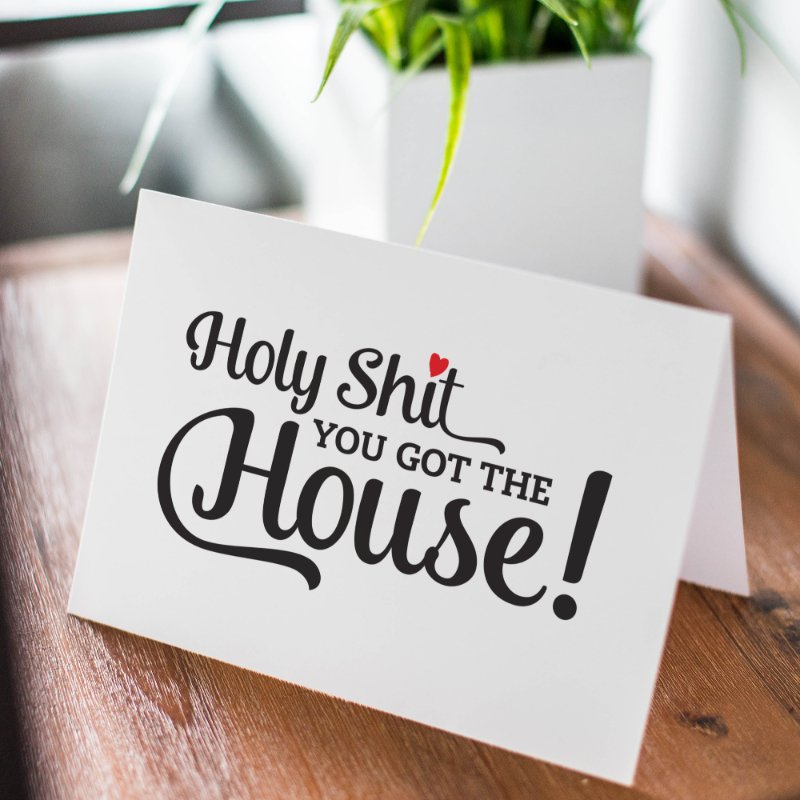 Celebration Cards - Holy Sh!t, You got the House! - Script - All Things Real Estate