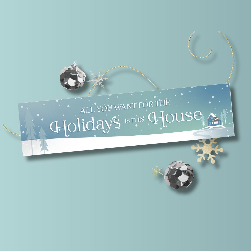 Holiday Sign- All you want for The Holidays is this house! - All Things Real Estate