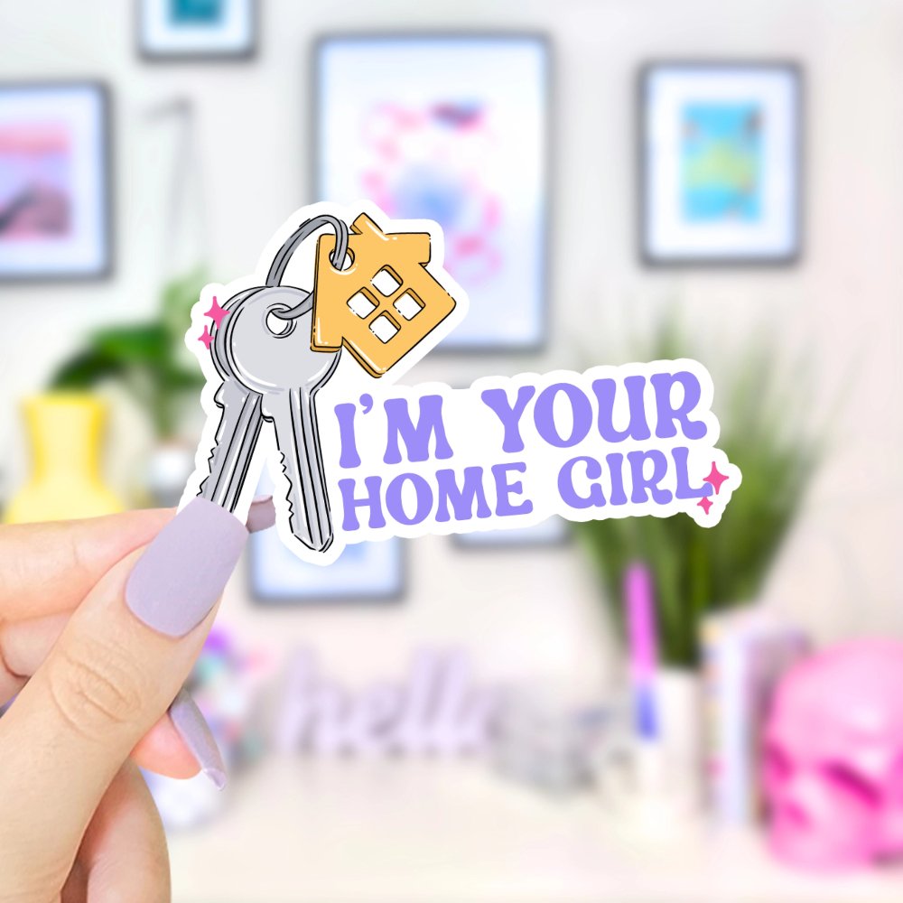 I'm Your Home Girl - Vinyl Sticker - All Things Real Estate