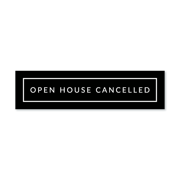 Open House Cancelled - Minimal - All Things Real Estate