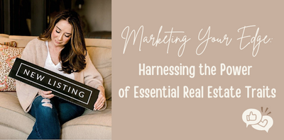 Marketing Your Edge: Harnessing the Power of Essential Real Estate Traits