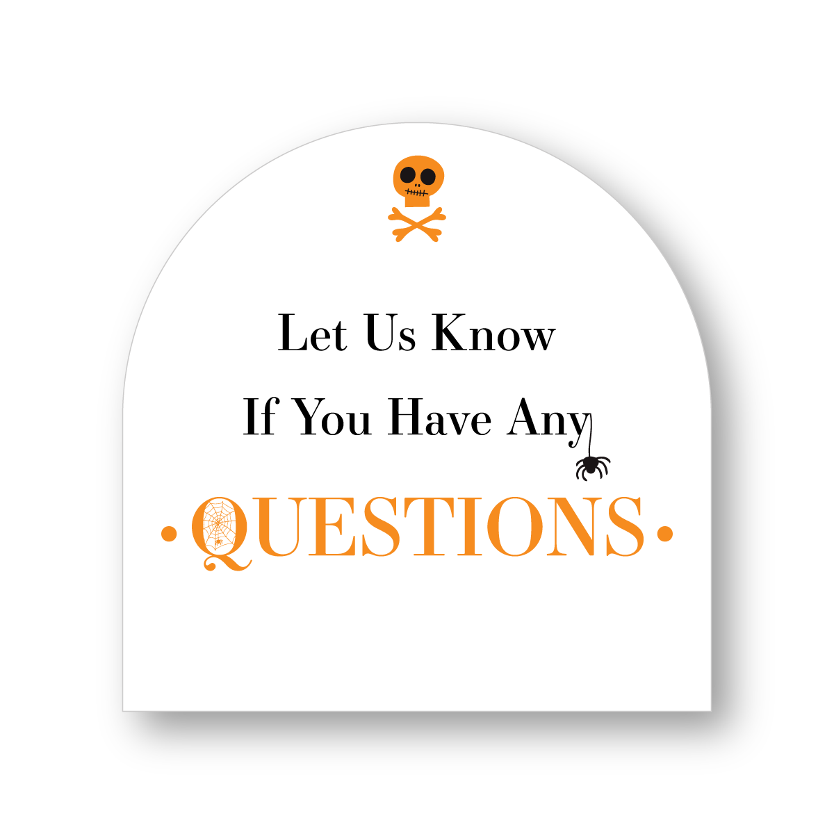 4x4 Arched Sign - Let us Know if you have Questions - Halloween - All Things Real Estate