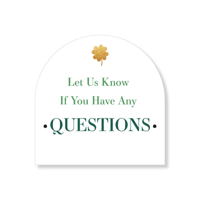 4x4 Arched Sign - Let us know if you have Questions - St. Patricks - All Things Real Estate