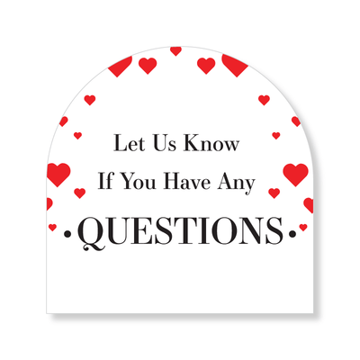 4x4 Arched Sign - Let us know of you have Questions - Valentine - All Things Real Estate