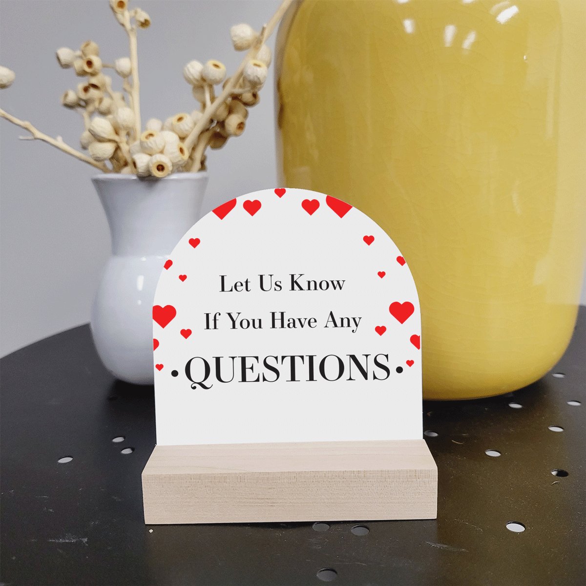 4x4 Arched Sign - Let us know of you have Questions - Valentine - All Things Real Estate