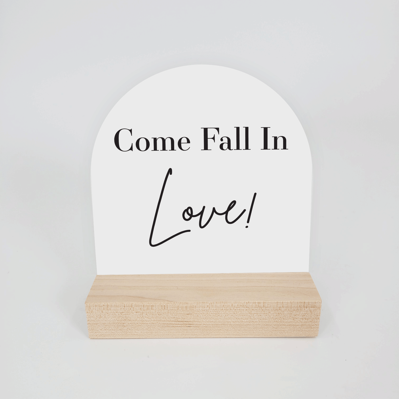4x4 Arched Sign - Come Fall in LOVE!