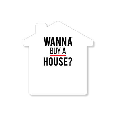 House Shape Agent Sign 4x5 - Wanna Buy A House?