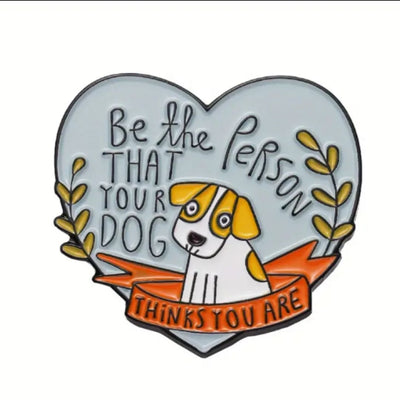 Be the Person That Your Dog Thinks You Are - Enamel Pin - All Things Real Estate