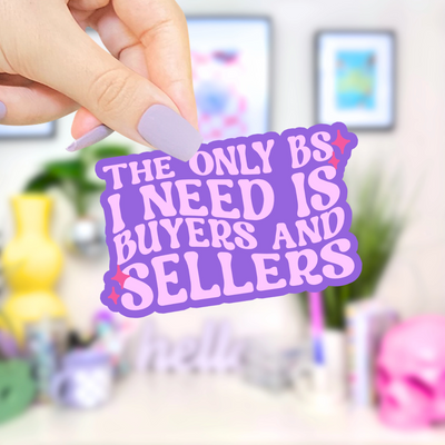The only BS I need is Buyers and Sellers - Vinyl Sticker