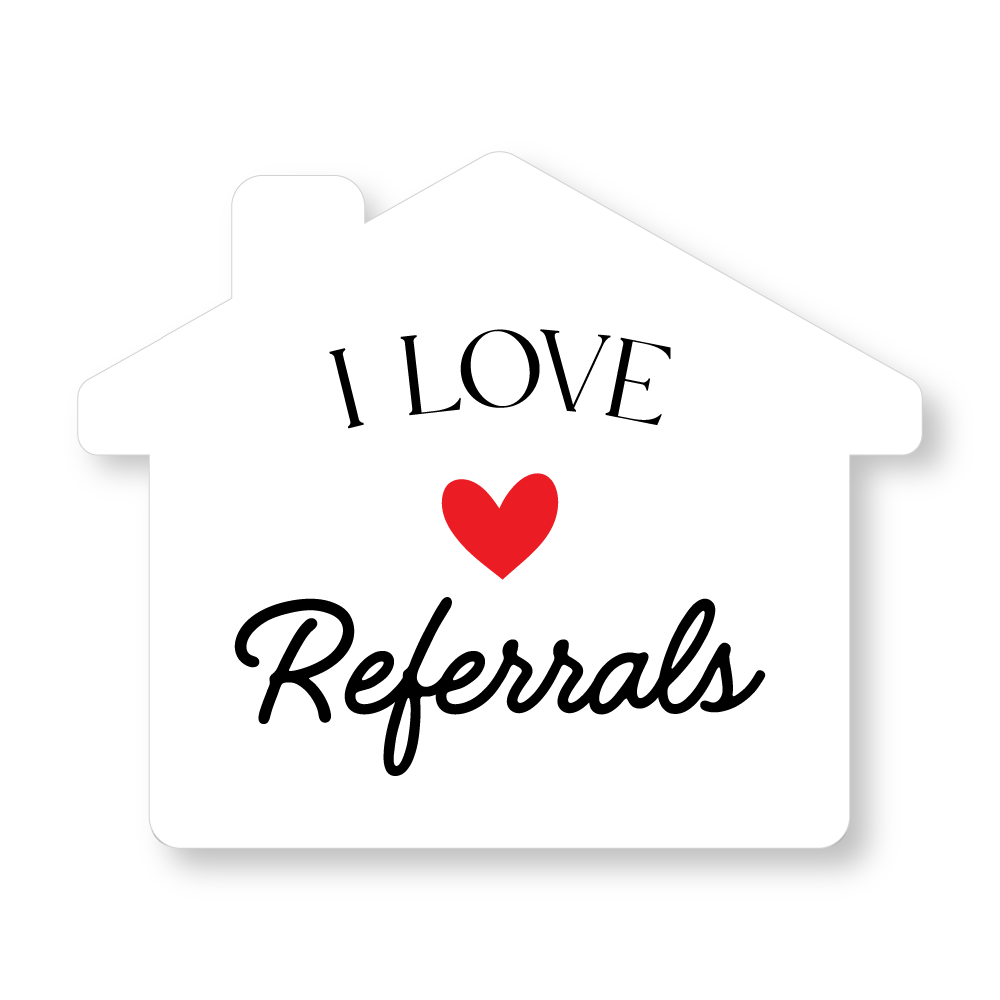 House Shaped Sticker - I Love Referrals - All Things Real Estate