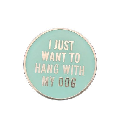 I Just Want To Hang With My Dog - Enamel Pin - All Things Real Estate