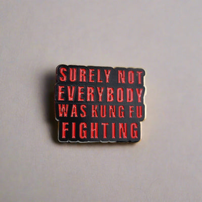 Surely Not Everyone Was Kung Fu Fighting - Enamel Pin - All Things Real Estate
