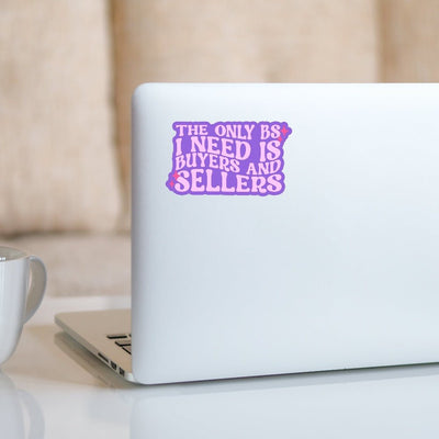The only BS I need is Buyers and Sellers - Vinyl Sticker - All Things Real Estate